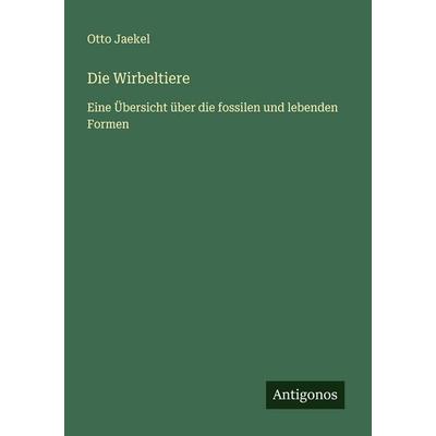 Die Wirbeltiere, Taschenbuch von Otto Jaekel, Antigonos Verlag, 978-3-563-41018-9
