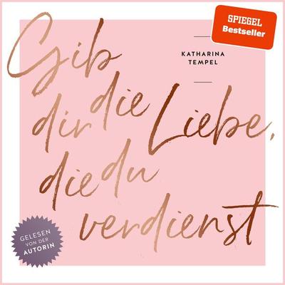Gib dir die Liebe, die du verdienst - Katharina Tempel, Audio, 9783966330718