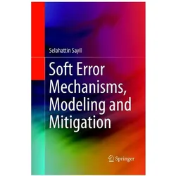 Soft Error Mechanisms, Modeling and Mitigation, Fachbücher von Selahattin Sayil