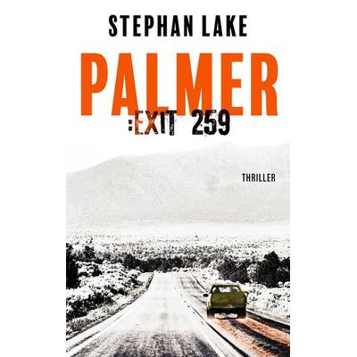 Palmer :Exit 259, Taschenbuch von Stephan Lake, BoD – Books on Demand, 978-3-7528-4024-7