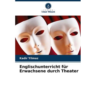 Englischunterricht für Erwachsene durch Theater, Taschenbuch von Kadir Yilmaz, Verlag Unser Wissen, 978-620-8-03949-3