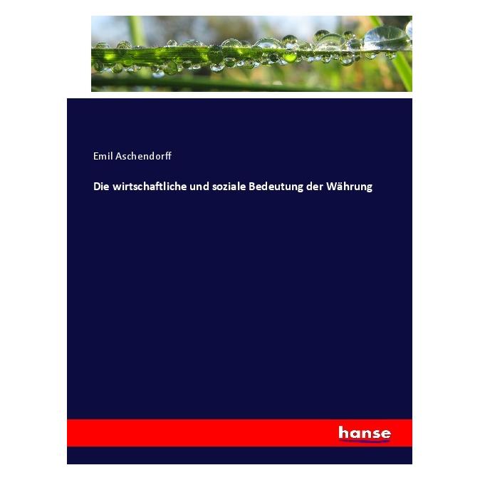 Hansebooks Die wirtschaftliche und soziale Bedeutung der Währung (Deutsch, Softcover, Emil Aschendorff) (56220558)