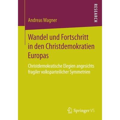 Wandel und Fortschritt in den Christdemokratien Europas, Taschenbuch von Andreas Wagner, Springer Fachmedien Wiesbaden GmbH, 978-3-658-06211-8