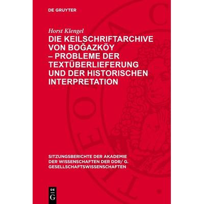 Die Keilschriftarchive von Boğazköy – Probleme der Textüberlieferung und der historischen Interpretation, Gebundene Ausgabe von Horst Klengel, De