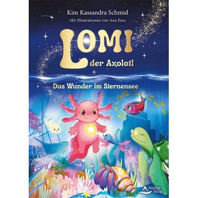 Lomi, der Axolotl, Gebundene Ausgabe von Kim Kassandra Schmid,Ana Eyes, Schirner, 978-3-8434-1597-2
