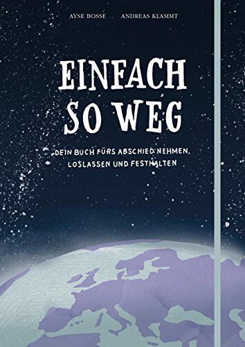 Ayse Bosse - Einfach so weg: Dein Buch zum Abschiednehmen, Loslassen und Festhalten - Preis vom 09.10.2026 07:28:09 h