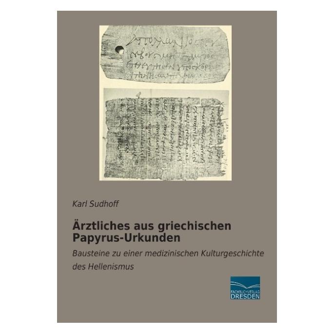Fachbuchverlag Ärztliches aus griechischen Papyrus-Urkunden (Deutsch, Softcover, Karl Sudhoff) (55589135)