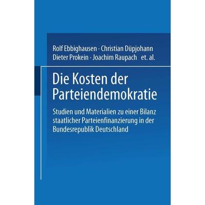Die Kosten der Parteiendemokratie, Taschenbuch von Rolf Ebbighausen,Christian Düpjohann,Dieter Prokein,Joachim Raupach,Marcus Renner, VS Verlag für