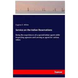Service on the Indian Reservations, Belletristik von Eugene E. White
