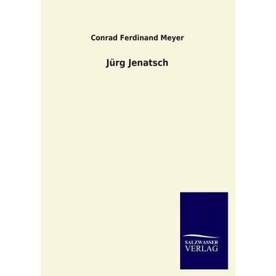 Jürg Jenatsch, Taschenbuch von Conrad Ferdinand Meyer, Salzwasser, 978-3-8460-1526-1