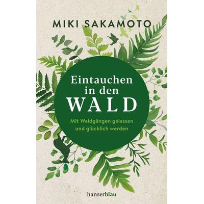 Eintauchen in den Wald, Taschenbuch von Miki Sakamoto, Hanserblau in Carl Hanser Verlag GmbH & Co. KG, 978-3-446-26198-3
