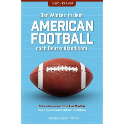 Der Winter, in dem American Football nach Deutschland kam, Taschenbuch von Ulrich Kramer, Meyer & Meyer, 978-3-8403-8017-4