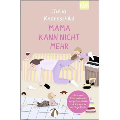 Mama kann nicht mehr, Taschenbuch von Julia Knörnschild, Kiepenheuer & Witsch