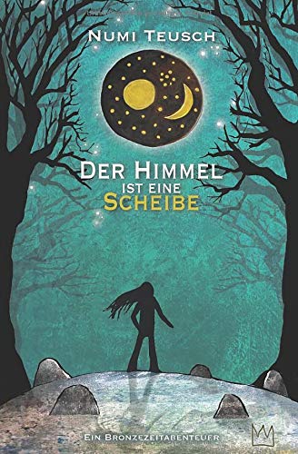 Numi Teusch - Der Himmel ist eine Scheibe: Ein Bronzezeitabenteuer - Preis vom 30.09.2026 22:30:23 h