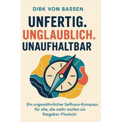 Unfertig. Unglaublich. Unaufhaltbar., Taschenbuch von Dirk Bassen, Epubli, 978-3-8197-3295-9