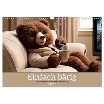 Einfach bärig - Eine bärige Reise durch den Teddyalltag (Wandkalender 2027 DIN A3 quer), CALVENDO Monatskalender