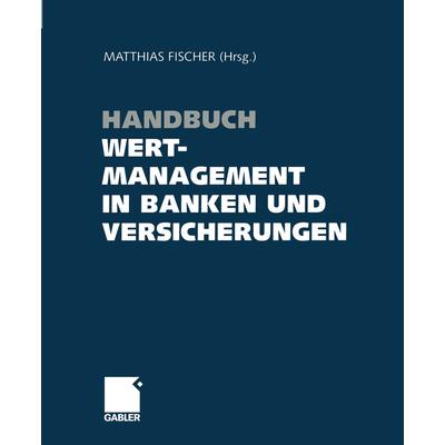 Handbuch Wertmanagement in Banken und Versicherungen, Taschenbuch von , Betriebswirtschaftlicher Verlag Gabler, 978-3-322-90348-8