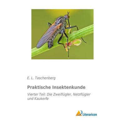 Praktische Insektenkunde, Taschenbuch von E. L. Taschenberg, Literaricon, 978-3-95913-404-0