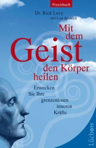 Lou Aronica - Mit dem Geist den Körper heilen: Erwecken Sie ihre grenzenlosen inneren Kräfte - Preis vom 01.10.2026 17:08:56 h