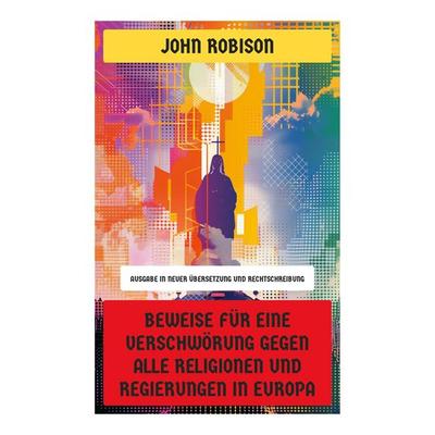 Beweise für eine Verschwörung gegen alle Religionen und Regierungen in Europa, Taschenbuch von John Robison, Copycat, 978-80-283-9037-2