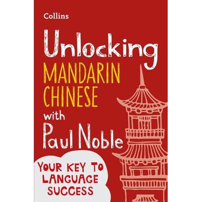 Unlocking Mandarin Chinese with Paul Noble, Taschenbuch von Paul Noble,Kai-Ti Noble, Collins ELT, 978-0-00-840816-9