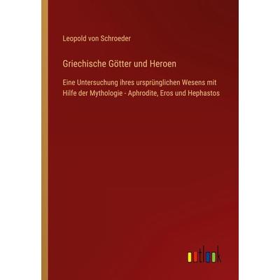 Griechische Götter und Heroen, Taschenbuch von Leopold Schroeder, Outlook, 978-3-368-60620-6