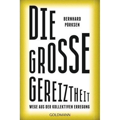 Die große Gereiztheit, Taschenbuch von Bernhard Pörksen, Goldmann, 978-3-442-14272-9