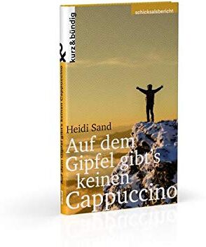 Heidi Sand - Auf dem Gipfel gibt's keinen Capuccino: Aus dem tiefsten Tal meines Lebens auf den höchsten Berg der Welt. (Themen kurz & bündig) - Preis vom 11.10.2026 03:10:56 h