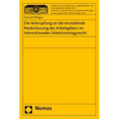 Die Anknüpfung an die einstellende Niederlassung des Arbeitgebers im Internationalen Arbeitsvertragsrecht, Taschenbuch von Hannah Blefgen, Nomos,