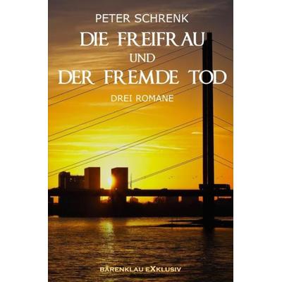 Die Freifrau und der fremde Tod – Drei Romane, Taschenbuch von Peter Schrenk, Epubli, 978-3-7549-4389-2