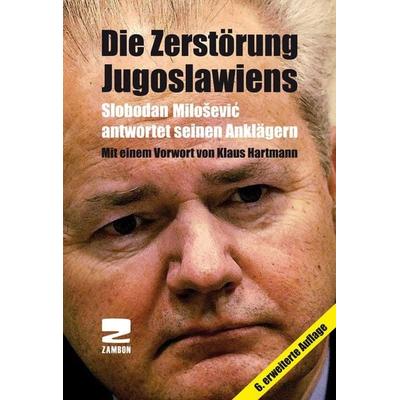 Die Zerstörung Jugoslawiens, Taschenbuch von Slobodan Milosevic, Zambon Verlag & Vertrieb, 978-3-88975-135-5