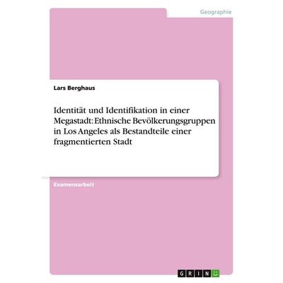 Identität und Identifikation in einer Megastadt: Ethnische Bevölkerungsgruppen in Los Angeles als Bestandteile einer fragmentierten Stadt, Taschenbuch