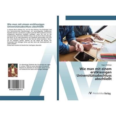 Wie man mit einem erstklassigen Universitätsabschluss abschließt, Taschenbuch von Segun Adebajo, AV Akademikerverlag, 978-620-0-09787-3