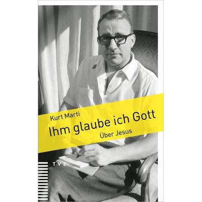 Ihm glaube ich Gott, Taschenbuch von Kurt Marti, Theologischer Verlag Zürich, 978-3-290-18622-7