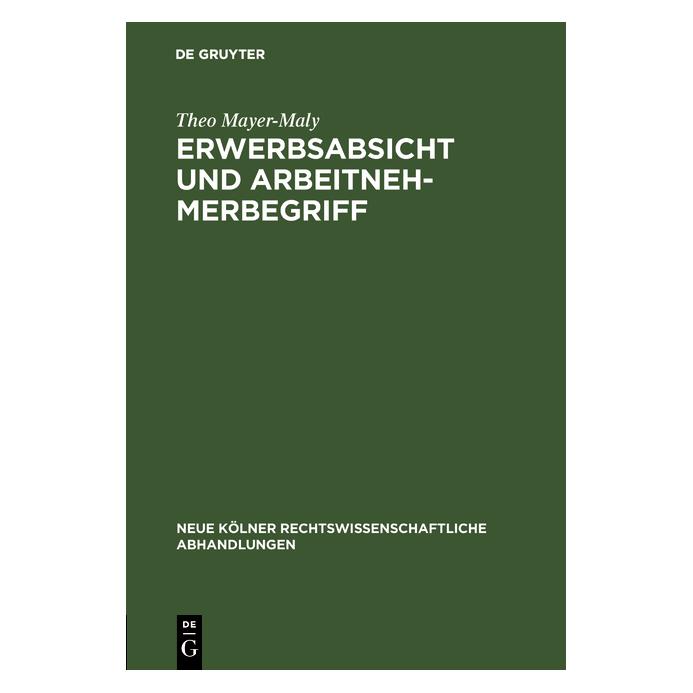 De Gruyter Mayer-Maly:Erwerbsabsicht und Arbeitneh (Deutsch, Hardcover, Theo Mayer-Maly) (67772168)