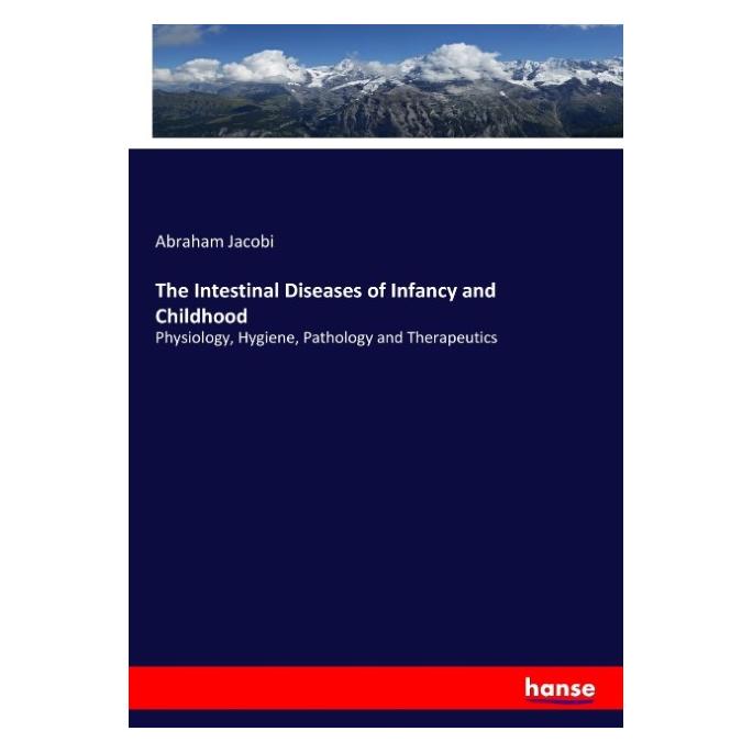 Hansebooks The Intestinal Diseases of Infancy and Childhood (Englisch, Softcover, Abraham Jacobi) (55953567)