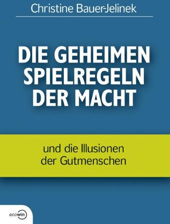 Christine Bauer-Jelinek - Die geheimen Spielregeln der Macht: und die Illusionen der Gutmenschen - Preis vom 06.10.2026 07:26:00 h