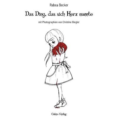 Das Ding, das sich Herz nannte, Taschenbuch von Rabea Becker, Culex Verlag, 978-3-9811768-5-8