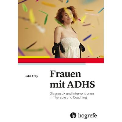 Frauen mit ADHS, Taschenbuch von Julia Frey, Hogrefe AG, 978-3-456-86403-7