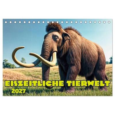 Eiszeitliche Tierwelt (Tischkalender 2027 DIN A5 quer), CALVENDO Monatskalender