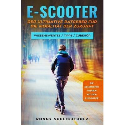 E-Scooter – Der ultimative Ratgeber für die Mobilität der Zukunft, Taschenbuch von Ronny Schlichtholz, Epubli, 978-3-7502-0261-0