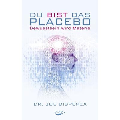 Du bist das Placebo, Paperback von Joe Dispenza, KOHA-Verlag