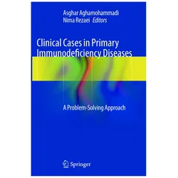 Clinical Cases in Primary Immunodeficiency Diseases, Fachbücher von Asghar Aghamohammadi, Nima Rezaei