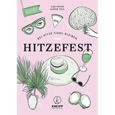 Hitzefest, Taschenbuch von Ilse König,Ulrike Zika, Kneipp Verlag in Verlagsgruppe Styria GmbH & Co. KG, 978-3-7088-0802-4