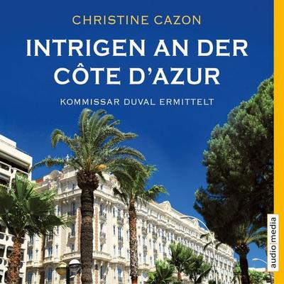 Intrigen an der Côte d'Azur. Kommissar Duval ermittelt - Christine Cazon, Audio, 9783956399466