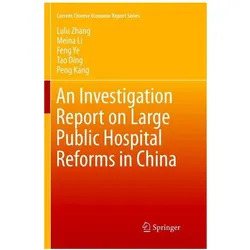 An Investigation Report on Large Public Hospital Reforms in China, Fachbücher von Tao Ding, Peng Kang, Meina Li, Lulu Zhang, Feng et al Ye