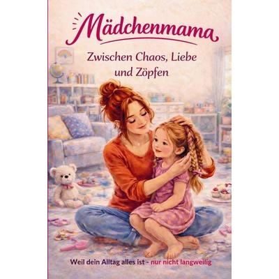 Mädchenmama - Zwischen Chaos, Liebe und Zöpfen, Taschenbuch von Crea Colorina, Bookmundo, 978-94-038-8709-8