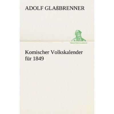 Komischer Volkskalender für 1849, Taschenbuch von Adolf Glassbrenner, Tredition, 978-3-8424-8992-9