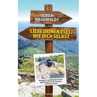 Liebe deinen Esel, wie dich selbst, Gebundene Ausgabe von Ulrich Hilgenfeldt, Novum Verlag, 978-3-99107-940-8