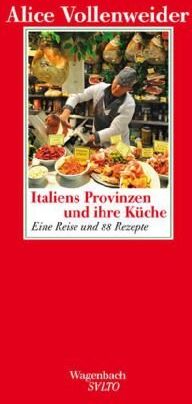 Alice Vollenweider - Italiens Provinzen und ihre Küche: Eine Reise und 88 Rezepte - Preis vom 30.09.2026 09:01:18 h